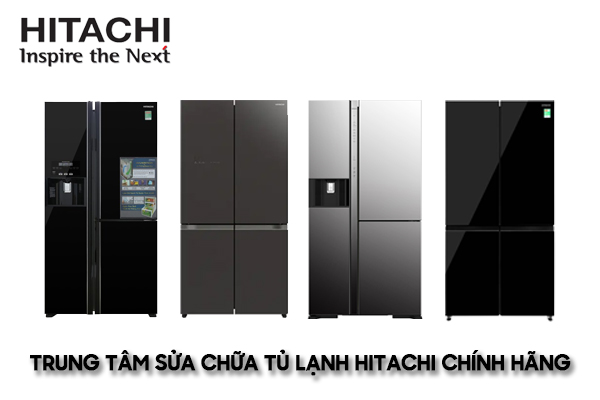 trung tâm sửa chữa tủ lạnh Hitachi chính hãng