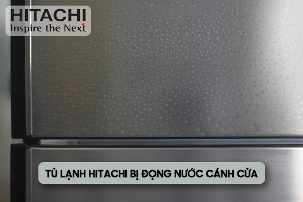 tủ lạnh Hitachi bị đọng nước cánh cửa