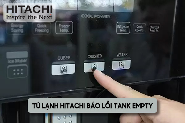 tủ lạnh Hitachi báo lỗi Tank Empty
