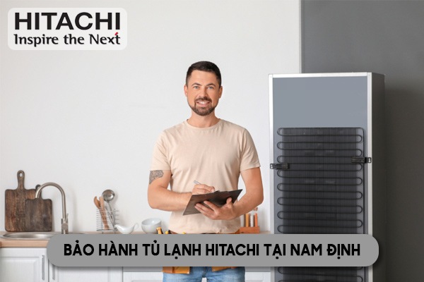 bảo hành tủ lạnh Hitachi tại Nam Định