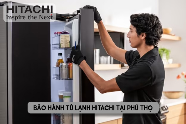 bảo hành tủ lạnh Hitachi tại Phú Thọ