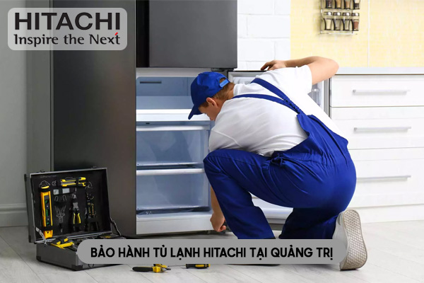Bảo hành tủ lạnh Hitachi tại Quảng Trị