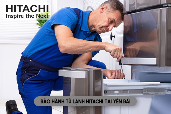 Bảo hành tủ lạnh Hitachi tại Yên Bái